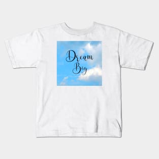 Dream Big Word Art Script Typography in Black Color with Blue sky and White clouds Kids T-Shirt